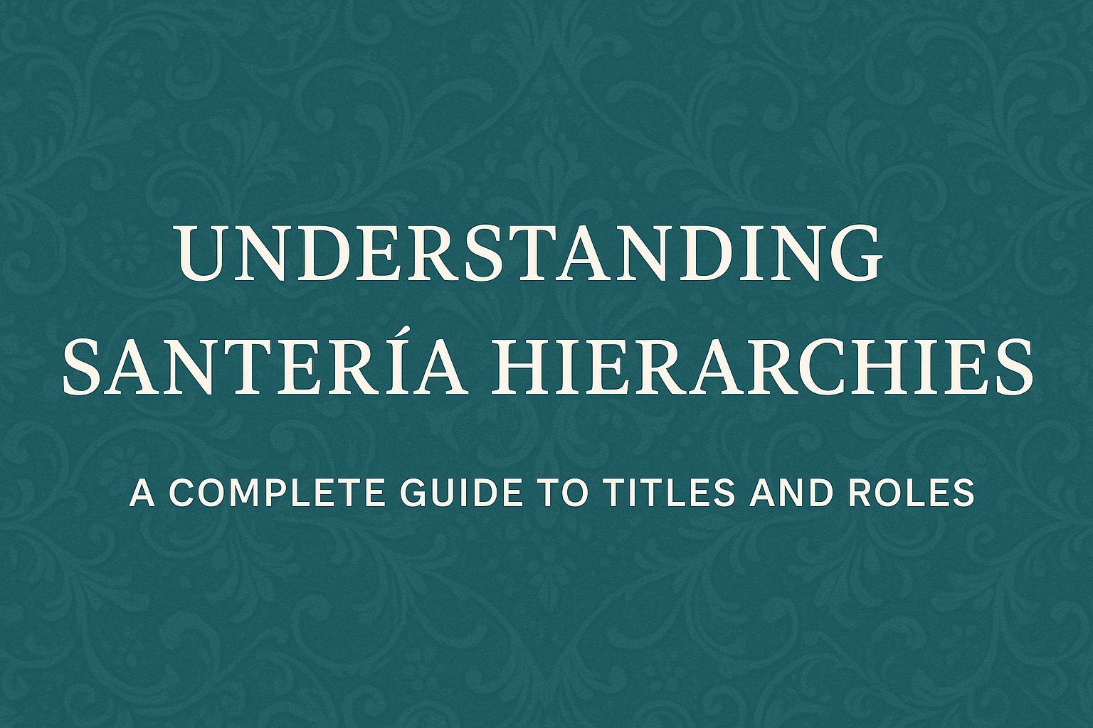 Understanding Santería Hierarchies: A Complete Guide to Titles and Roles