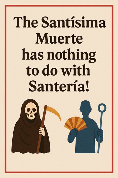 The Santisima Muerte has nothing to do with Santeria!